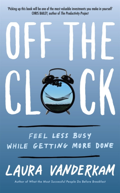 Book cover of: Off the Clock. By: Laura Vanderkam