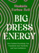 Big Dress Energy, How Fashion Psychology Can Transform Your Wardrobe and Your Confidence 9780349431840 Shakaila Forbes-Bell