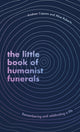 Little Book of Humanist Funerals, Remembering and celebrating a life 9780349434056 Andrew Copson