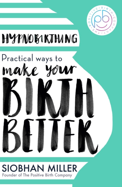 Hypnobirthing, Practical Ways to Make Your Birth Better 9780349435176 Siobhan Miller