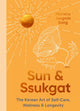 Sun and Ssukgat, The Korean Art of Self-Care, Wellness & Longevity 9780349437125 Michelle Jungmin Bang