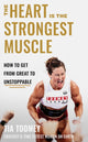 Heart is the Strongest Muscle, How to Get from Great to Unstoppable 9780349439891 Tia Toomey