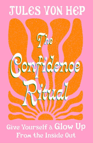 Confidence Ritual, Give yourself a glow up from the inside out