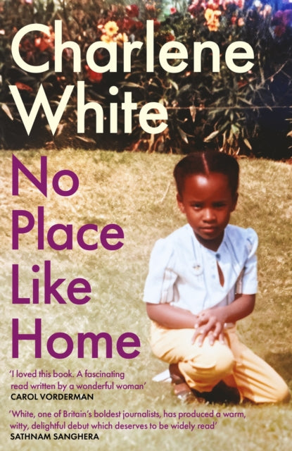 No Place Like Home, ‘A universal message … Warm, witty and delightful’ SATHNAM SANGHERA 9780349703640 Charlene White