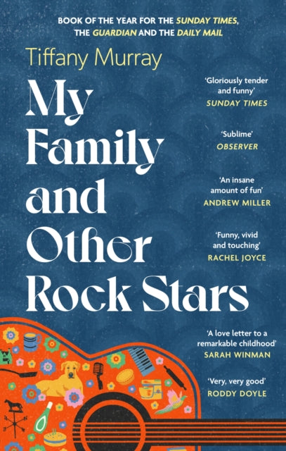 My Family and Other Rock Stars, ‘Gloriously tender and funny . . . a bohemian rhapsody of her very own' Sunday Times Book of the Year 9780349727554 Tiffany Murray