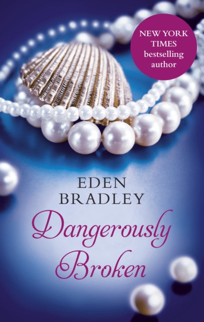 Book cover of: Dangerously Broken. By: Eden Bradley