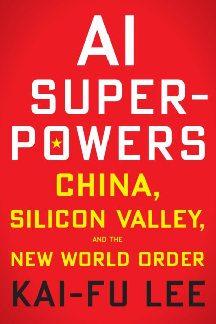 Book cover of: AI Superpowers. By: Kai-Fu Lee