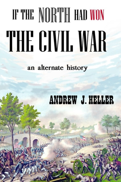 Book cover of: If the North Had Won the Civil War. By: Andrew J. Heller