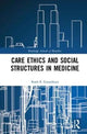 Book cover of: Care Ethics and Social Structures in Medicine. By: Ruth E. Groenhout