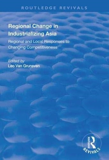Book cover of: Regional Change in Industrializing Asia. By: Leo van Grunsven