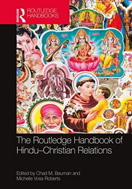 Book cover of: Routledge Handbook of Hindu-Christian Relations. By: Chad M. Bauman