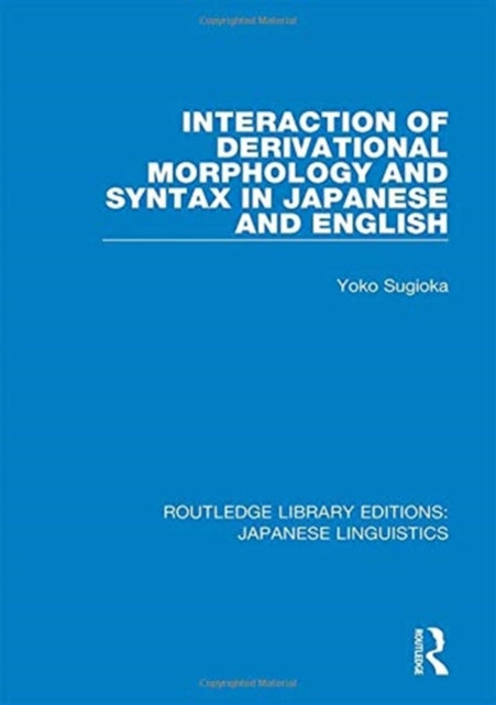Book cover of: Interaction of Derivational Morphology and Syntax in Japanese and English. By: Yoko Sugioka