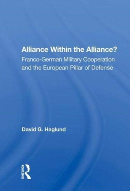 Book cover of: Alliance Within the Alliance?. By: David G. Haglund