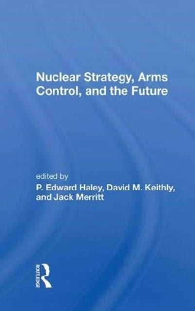 Book cover of: Nuclear Strategy, Arms Control, and the Future. By: P. Edward Haley
