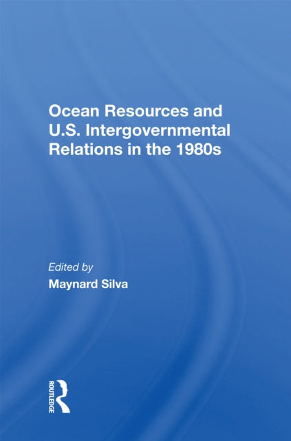 Book cover of: Ocean Resources And U.S. Intergovernmental Relations In The 1980s. By: Maynard Edward Silva