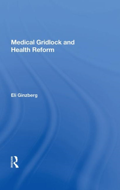 Book cover of: Medical Gridlock and Health Reform. By: Eli Ginzberg