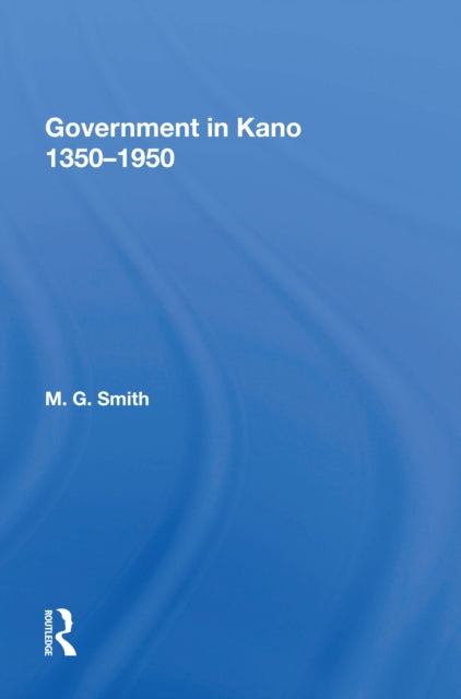 Book cover of: Government In Kano, 1350-1950. By: M. G. Smith