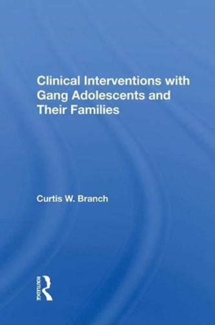 Book cover of: Clinical Interventions With Gang Adolescents And Their Families. By: Curtis W. Branch