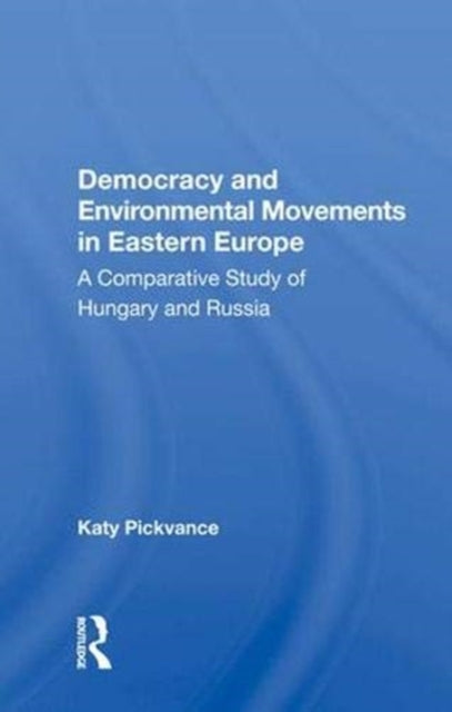 Book cover of: Democracy And Environmental Movements In Eastern Europe. By: Katy Pickvance