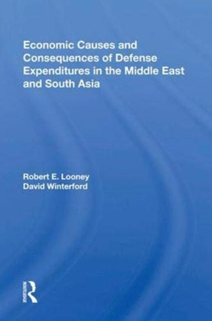 Book cover of: Economic Causes And Consequences Of Defense Expenditures In The Middle East And South Asia. By: Robert E. Looney