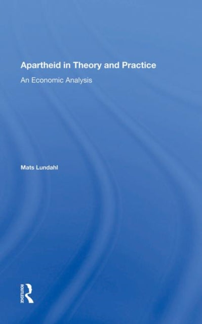 Book cover of: Apartheid In Theory And Practice. By: Mats Lundahl