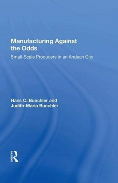 Book cover of: Manufacturing Against The Odds. By: Hans Buechler