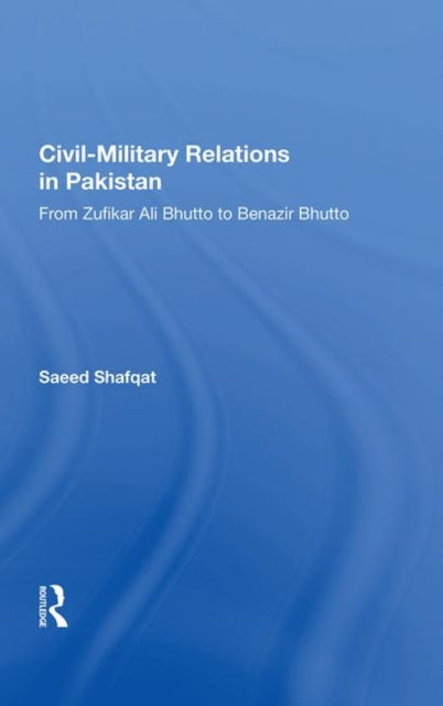 Book cover of: Civil-military Relations In Pakistan. By: Saeed Shafqat