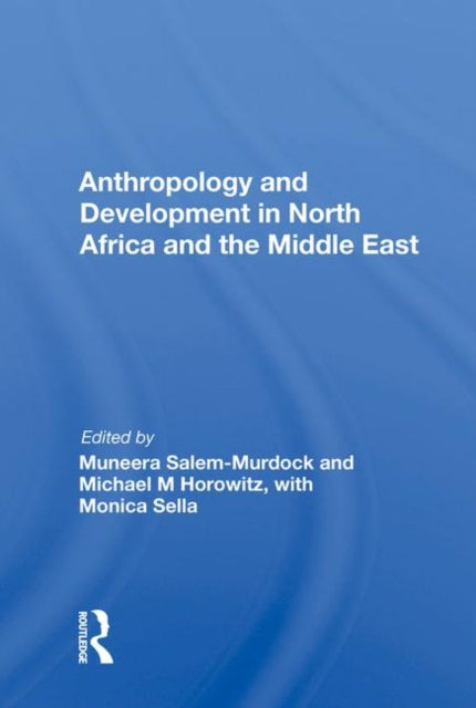 Book cover of: Anthropology and Development in North Africa and the Middle East. By: Muneera Salem-Murdock