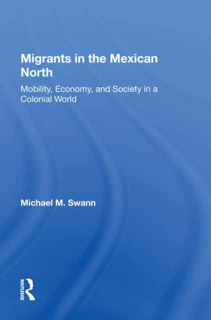 Book cover of: Migrants In The Mexican North. By: Michael M. Swann