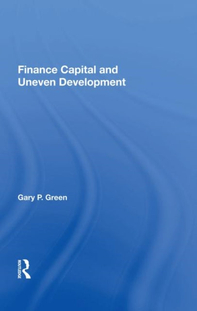 Book cover of: Finance Capital And Uneven Development. By: Gary P. Green