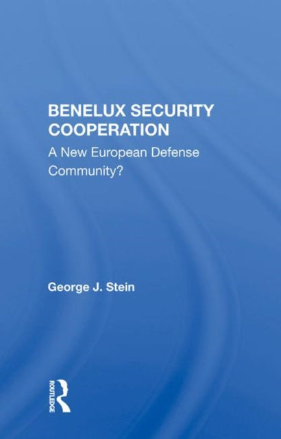 Book cover of: Benelux Security Cooperation. By: George J. Stein