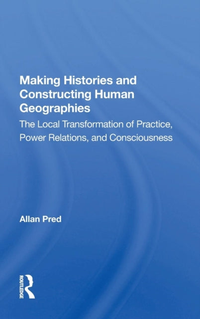 Book cover of: Making Histories And Constructing Human Geographies. By: Allan Pred