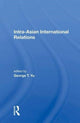 Book cover of: Intra-Asian International Relations. By: George T. Yu
