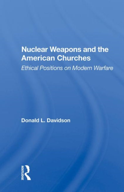 Book cover of: Nuclear Weapons And The American Churches. By: Donald L. Davidson