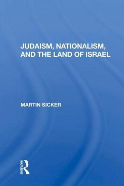 Book cover of: Judaism, Nationalism, and the Land of Israel. By: Martin Sicker