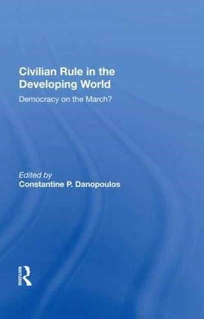 Book cover of: Civilian Rule in the Developing World. By: Constantine P. Danopoulos