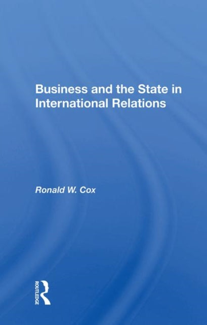 Book cover of: Business And The State In International Relations. By: Ronald W. Cox