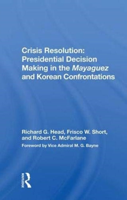 Book cover of: Crisis Resolution: Presidential Decision Making In The Mayaguez And Korean Confrontations. By: Richard G. Head