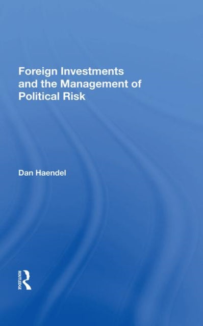 Book cover of: Foreign Investments And The Management Of Political Risk. By: Dan Haendel
