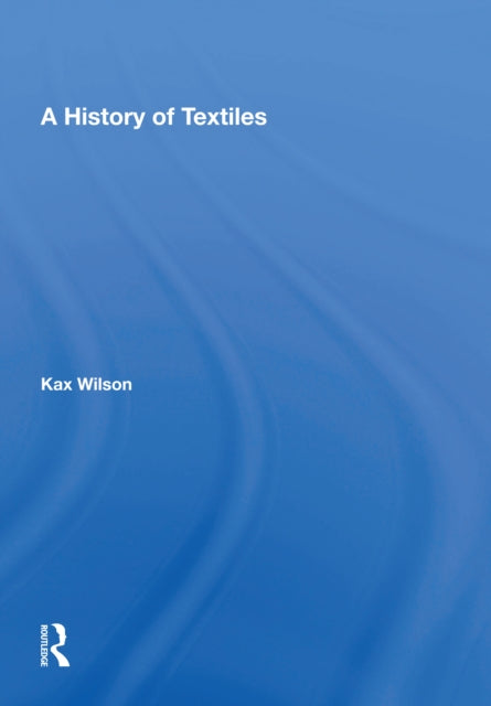 Book cover of: History Of Textiles. By: Kax Wilson
