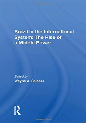 Brazil in the International System: The Rise of a Middle Power