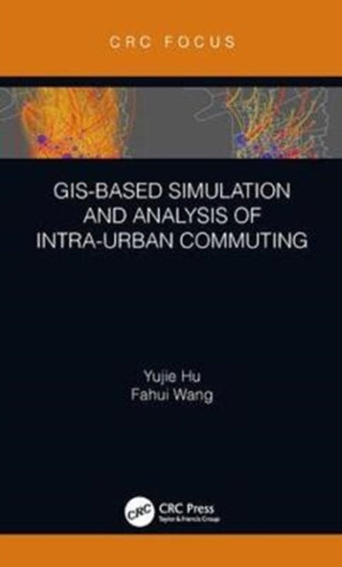 Book cover of: GIS-Based Simulation and Analysis of Intra-Urban Commuting. By: Yujie Hu