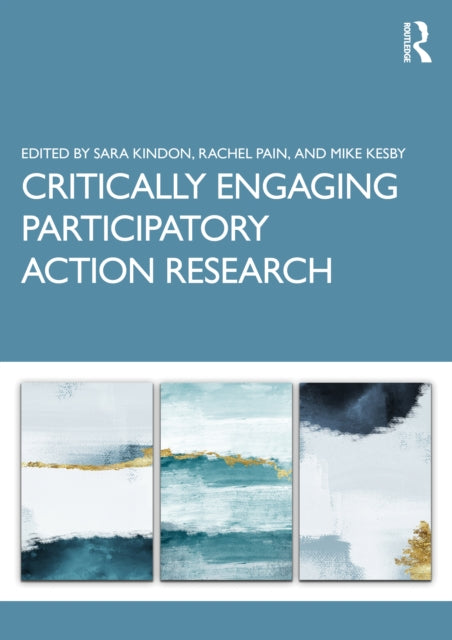 Book cover of: Critically Engaging Participatory Action Research. By: Sara Louise Kindon