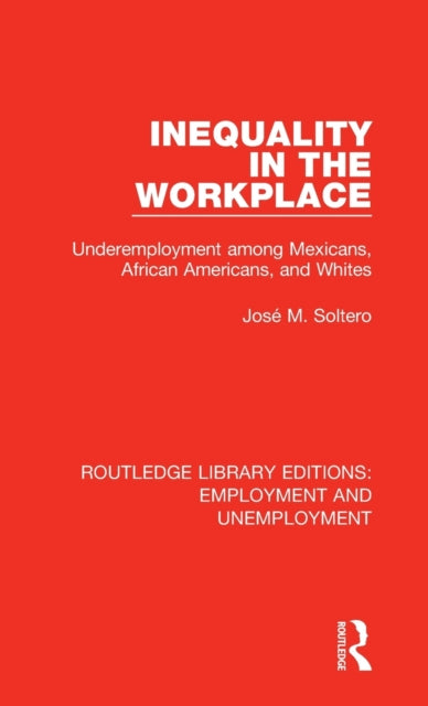 Book cover of: Inequality in the Workplace. By: José M. Soltero