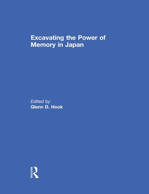 Book cover of: Excavating the Power of Memory in Japan. By: Glenn D. Hook