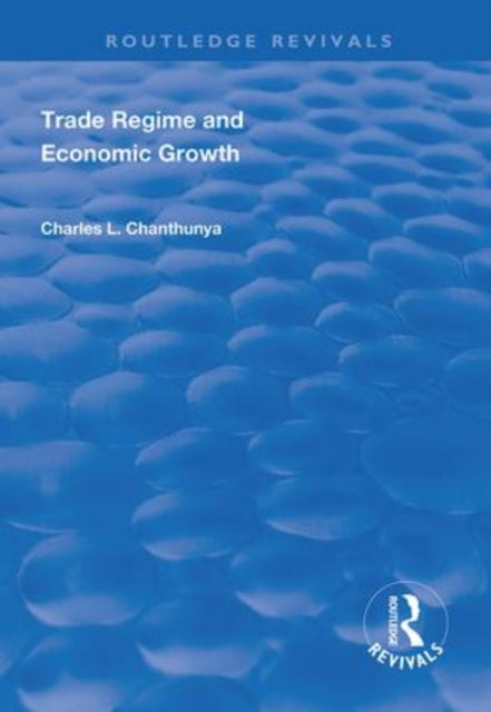 Book cover of: Trade Regime and Economic Growth. By: Charles L. Chanthunya