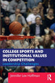 Book cover of: College Sports and Institutional Values in Competition. By: Jennifer Lee Hoffman