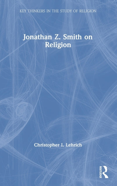 Book cover of: Jonathan Z. Smith on Religion. By: Christopher I. Lehrich