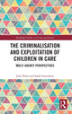 Book cover of: Criminalisation and Exploitation of Children in Care. By: Julie Shaw