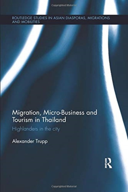 Book cover of: Migration, Micro-Business and Tourism in Thailand. By: Alexander Trupp